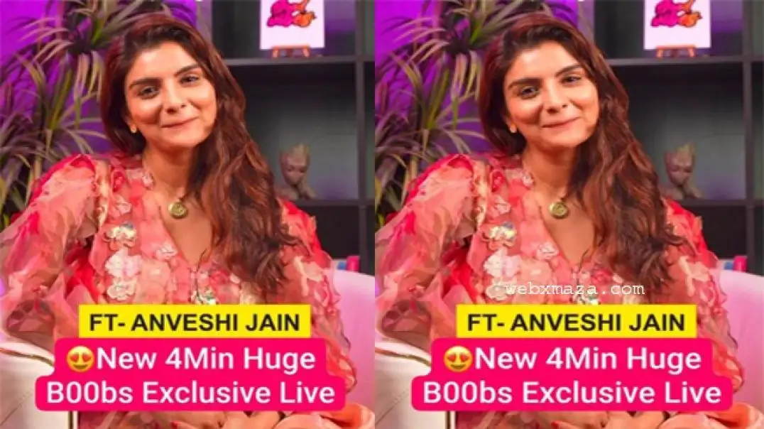 Anveshi Jain Hot Live Exclusive Huge Boobs Show