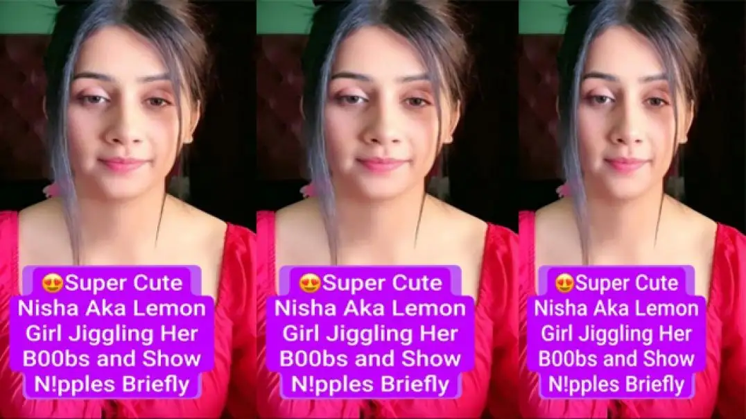 Hot Exclusive Live Nisha Aka Lemon Girl Video Leaked